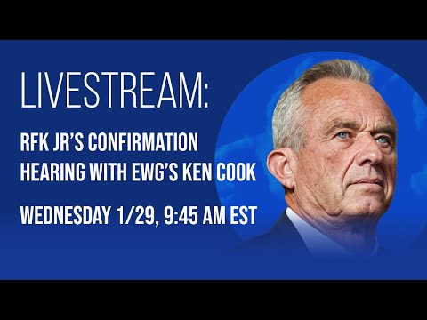 Live Stream: RFK Jr’s Confirmation Hearing with EWG’s Ken Cook (Wednesday 1/29)