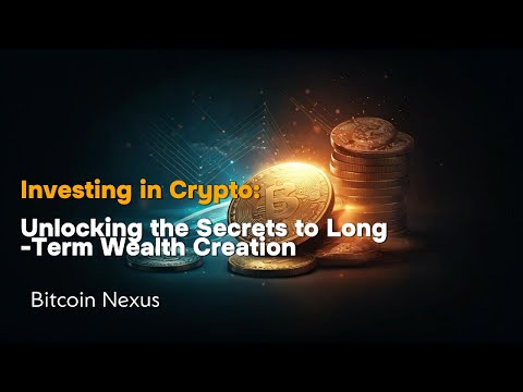 Investing in Crypto: Unlocking the Secrets to Long Term Wealth Creation